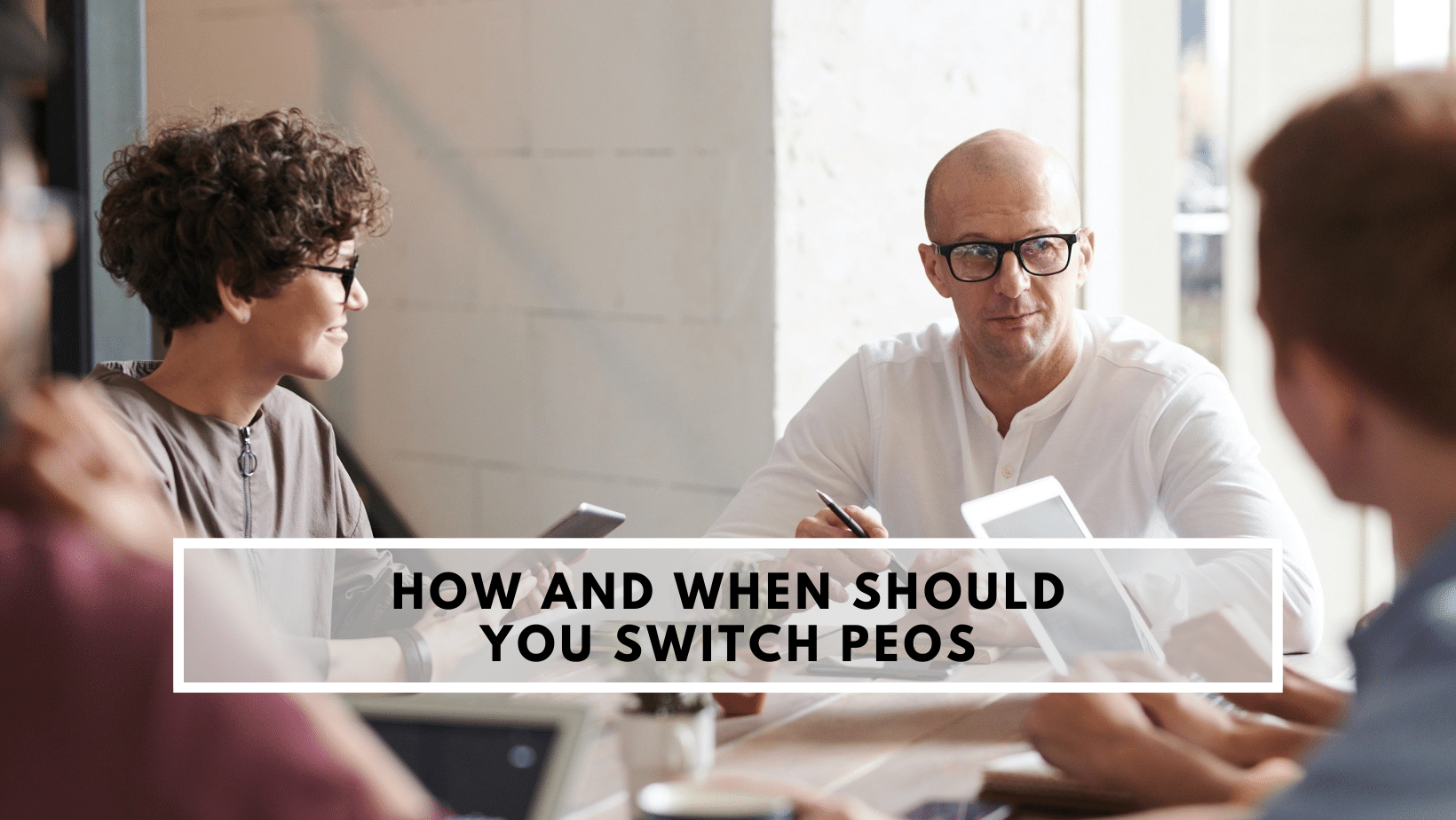 Do Peos Take Control Of Your Business How and When Should You Switch PEOs [2022]